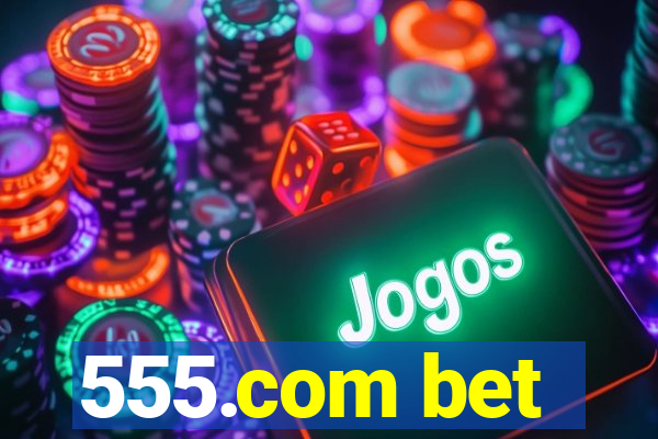 555.com bet